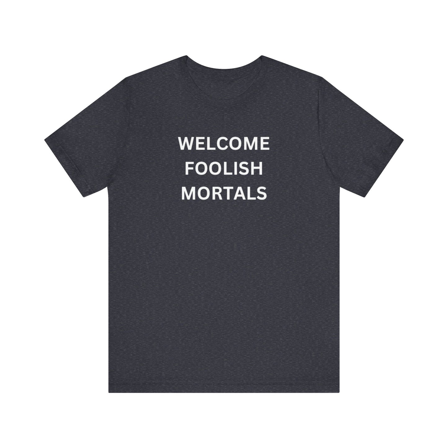 Welcome Foolish Mortals Unisex Jersey Short Sleeve Tee