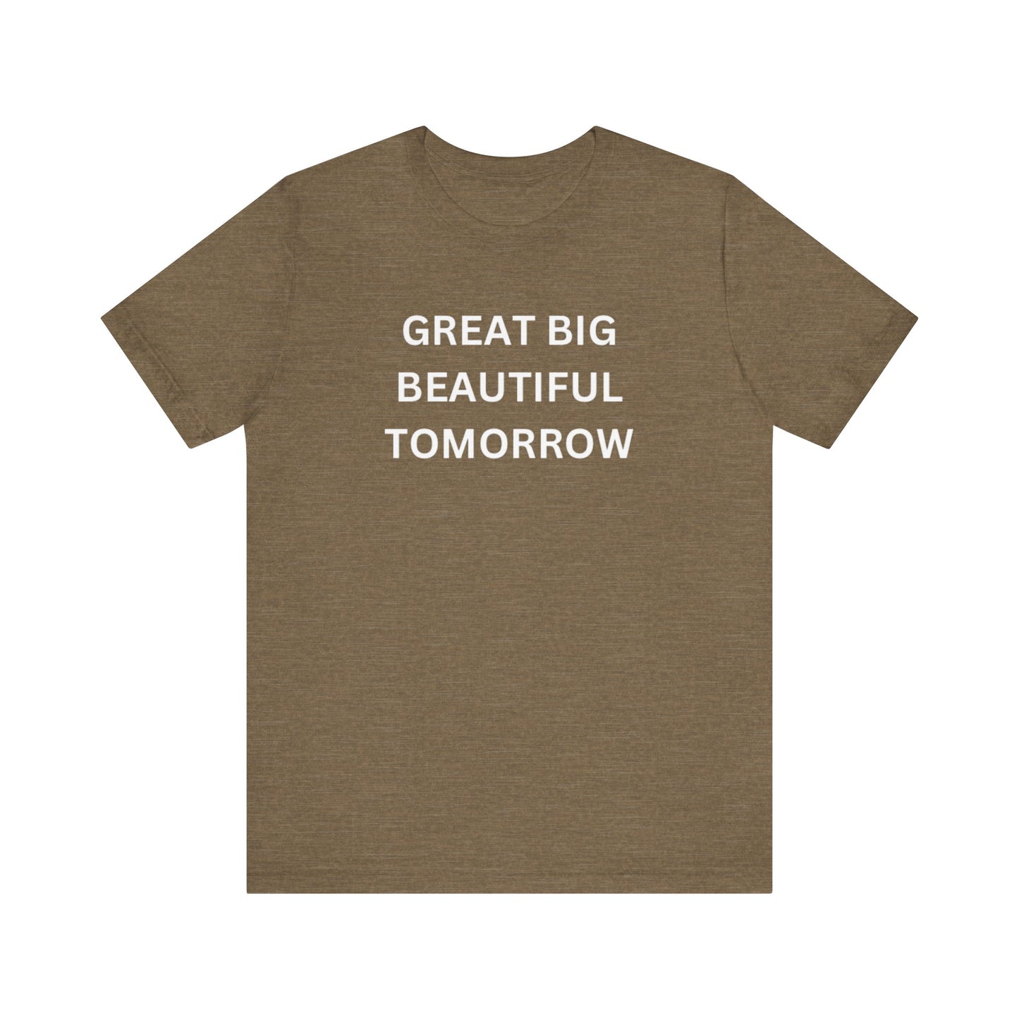 Great Big Beautiful Tomorrow Unisex Jersey Short Sleeve Tee