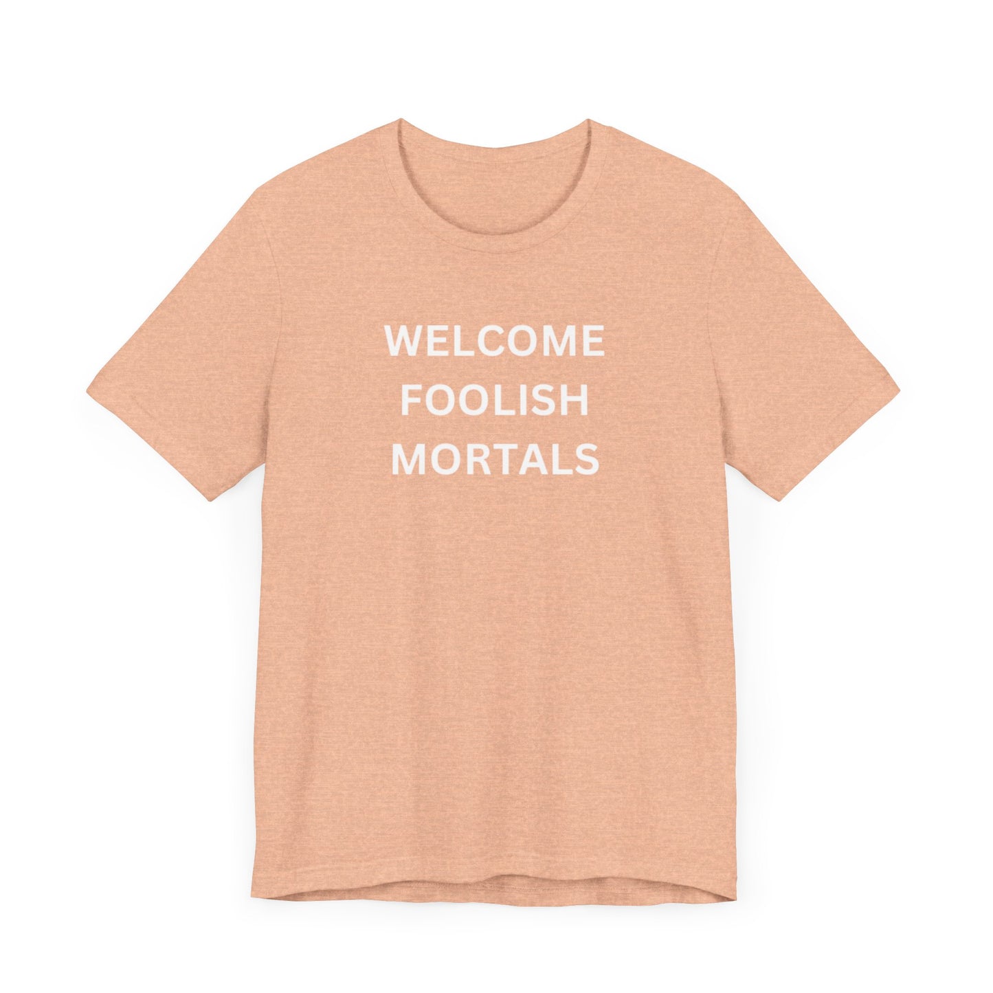 Welcome Foolish Mortals Unisex Jersey Short Sleeve Tee