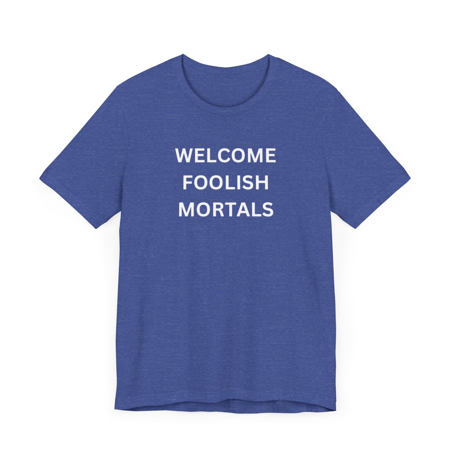 Welcome Foolish Mortals Unisex Jersey Short Sleeve Tee