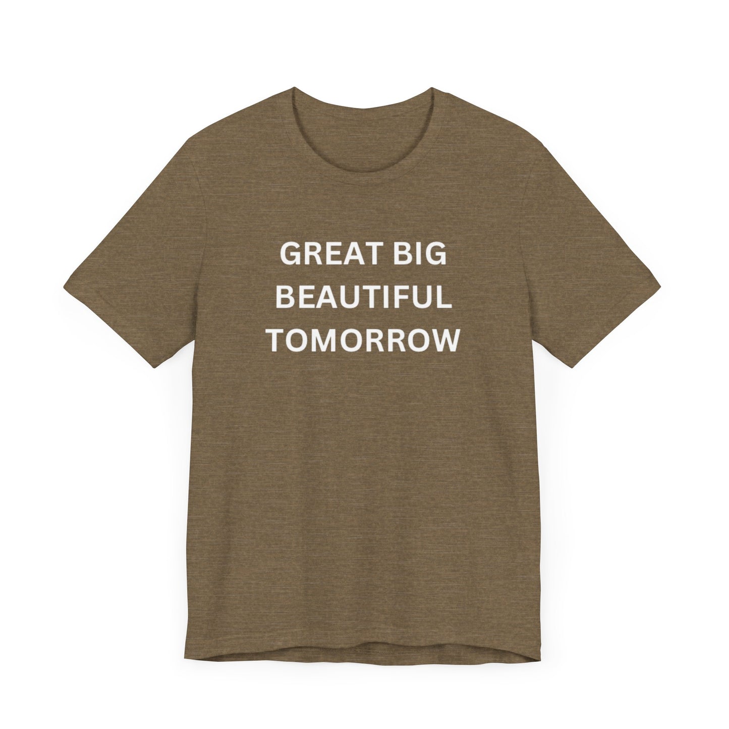 Great Big Beautiful Tomorrow Unisex Jersey Short Sleeve Tee