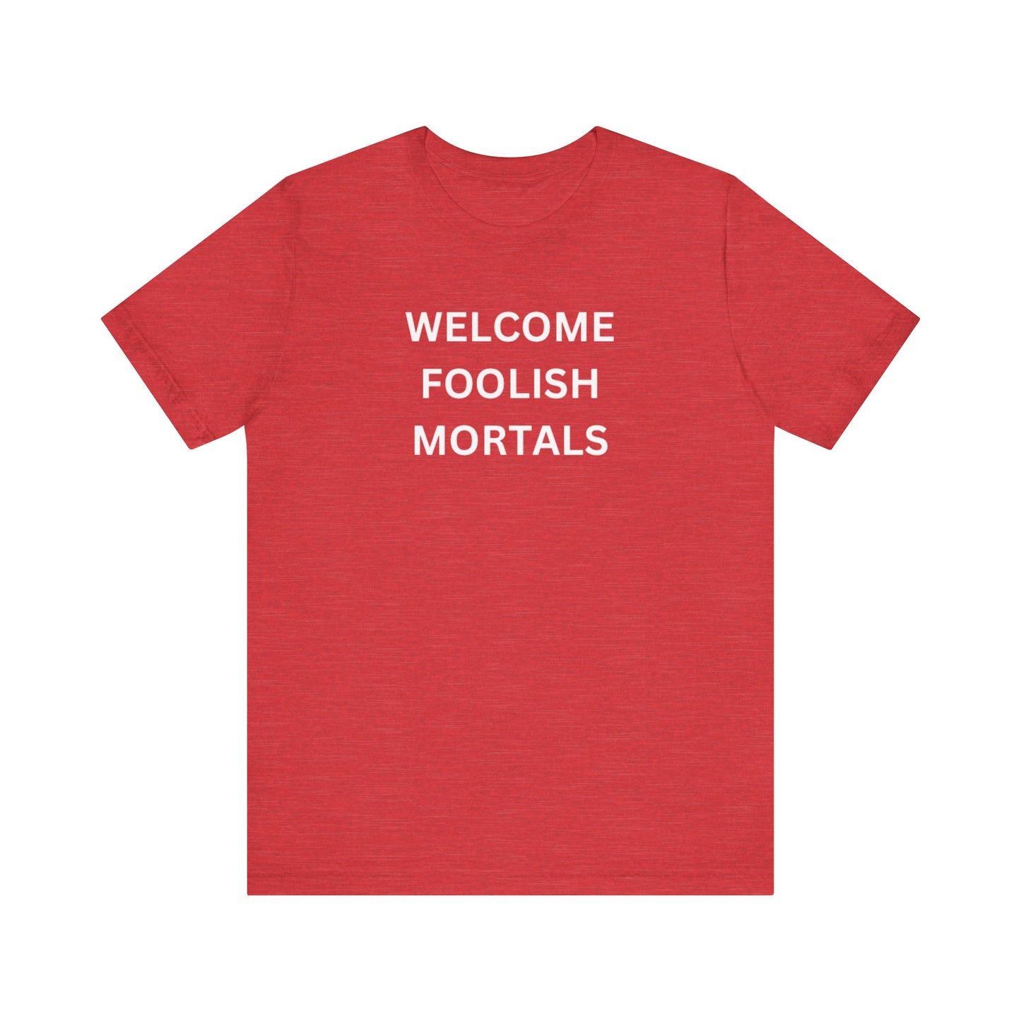 Welcome Foolish Mortals Unisex Jersey Short Sleeve Tee