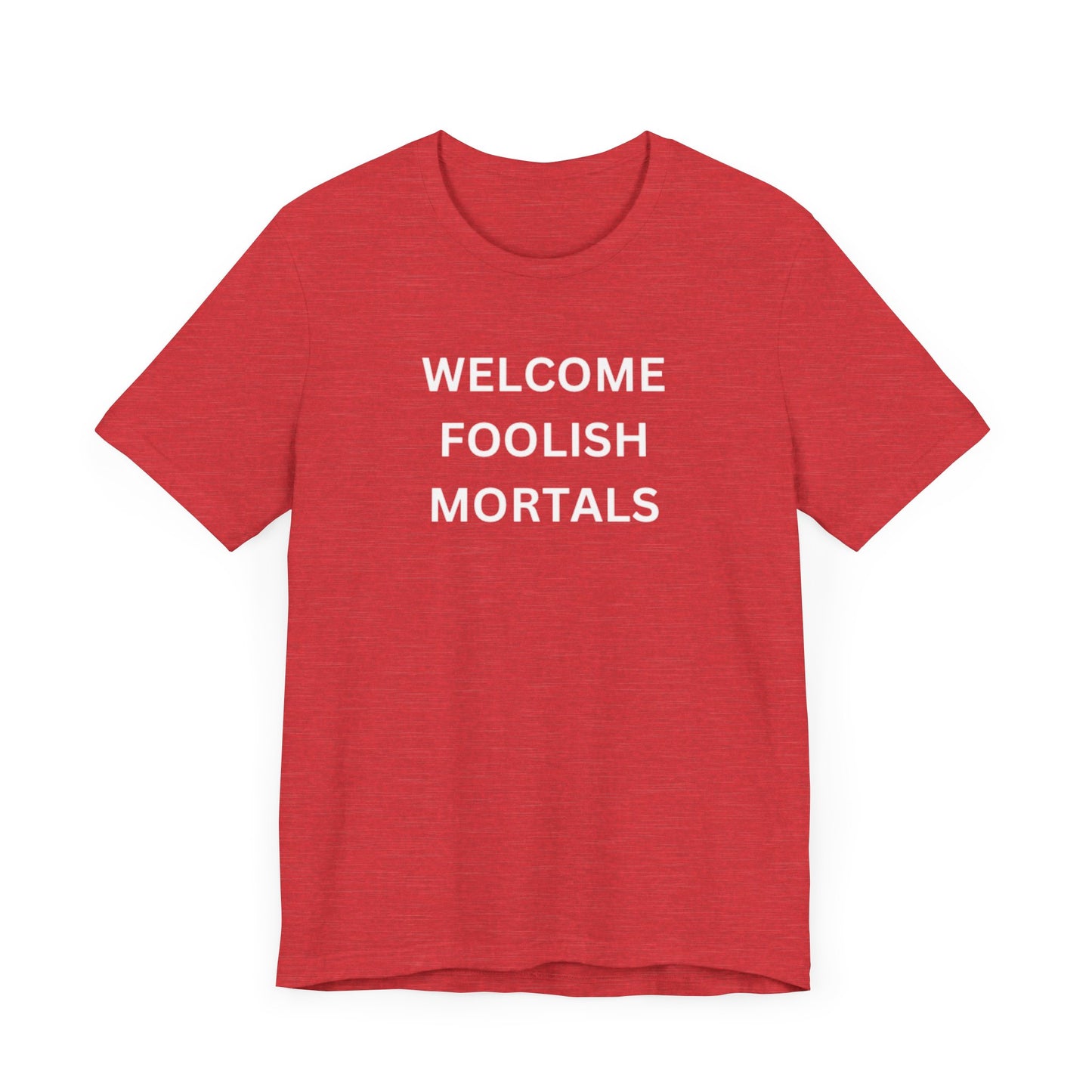 Welcome Foolish Mortals Unisex Jersey Short Sleeve Tee