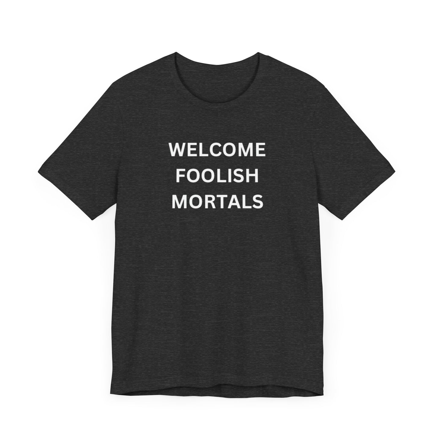 Welcome Foolish Mortals Unisex Jersey Short Sleeve Tee